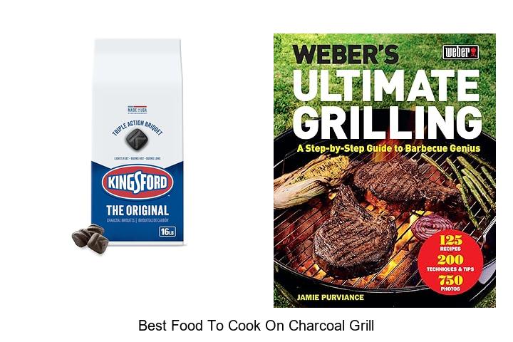 Best Food to Cook on Charcoal Grill That Will Blow Minds